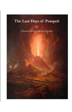 The Last Days of Pompeii - Edward George Bulwer-lytton
