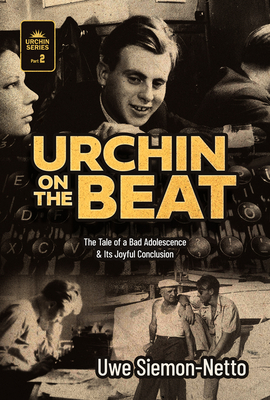Urchin on the Beat: The Tale of a Bad Adolescence and Its Joyful Conclusion - Uwe Siemon-netto
