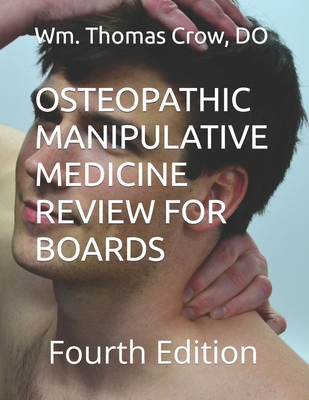 Osteopathic Manipulative Medicine Review for Boards: Fourth Edition - Wm Thomas Crow D. 0.