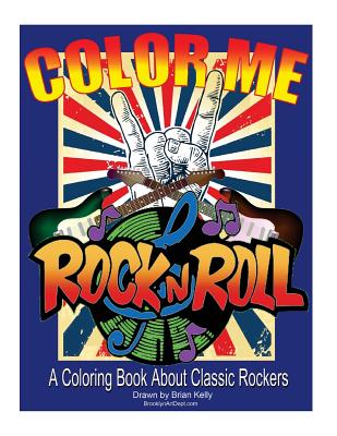 Color Me Rock & Roll: Coloring book about classic rockers - Brian P. Kelly