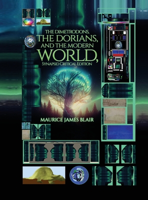 The Dimetrodons, the Dorians, and the Modern World, Synapsid Critical Edition - Maurice James Blair