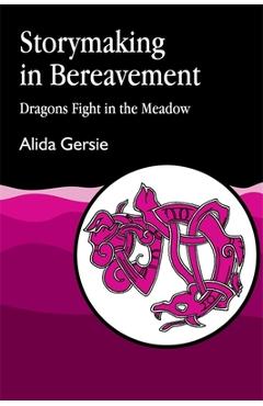 Poza produsului Storymaking in Bereavement: Dragons Fight in the Meadow - Alida Gersie