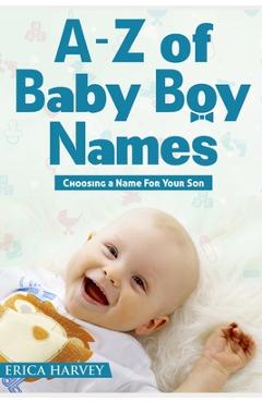 Coperta cărții 'A-Z of Baby Boy Names: Choosing a Name For Your Son - Erica Harvey'