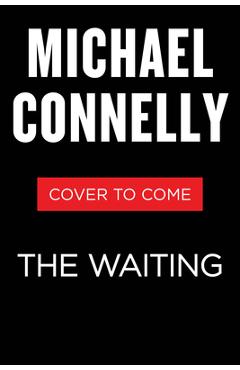 Poza produsului The Waiting: A Ballard and Bosch Novel - Michael Connelly
