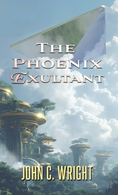 The Phoenix Exultant - John C. Wright