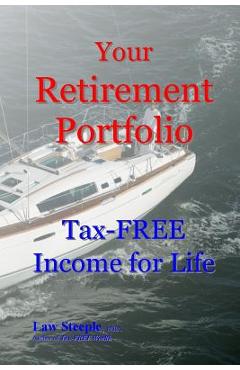 Coperta cărții 'Your Retirement Portfolio: Tax-FREE Income for Life - Law Steeple Mba'