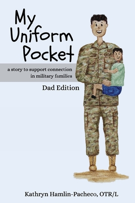 Coperta cărții 'My Uniform Pocket, Dad Edition: A story to support connection in military families - Kathryn Hamlin-pacheco'