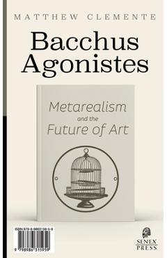 Coperta cărții 'Bacchus Agonistes: Metarealism and the Future of Art - Matthew Clemente'
