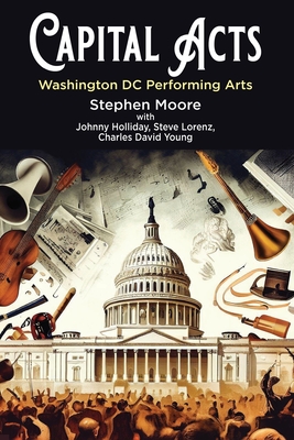 Capital Acts: Washington DC Performing Arts - Stephen Moore