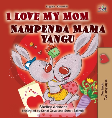 I Love My Mom (English Swahili Bilingual Book for Kids) - Shelley Admont