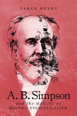 Coperta cărții 'A.B. Simpson and the Making of Modern Evangelicalism: Volume 286 - Daryn Henry'