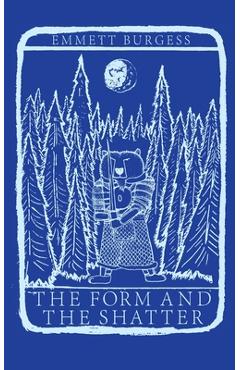 Coperta cărții 'The Form and The Shatter: Being the Second Movement of the Song of the Crickets - Emmett Burgess'