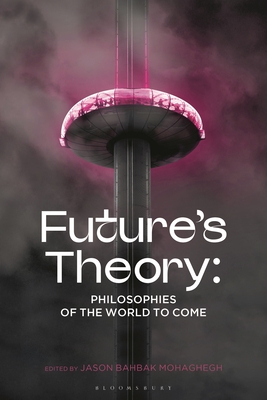 Coperta cărții 'Futures Theory: Philosophies of the World to Come - Jason Bahbak Mohaghegh'