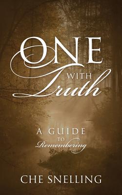 One With Truth: A Guide to Remembering - Che Snelling