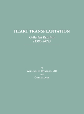 Coperta cărții 'Heart Transplantation: Collected Reprints (1993-2022) - William C. Roberts'