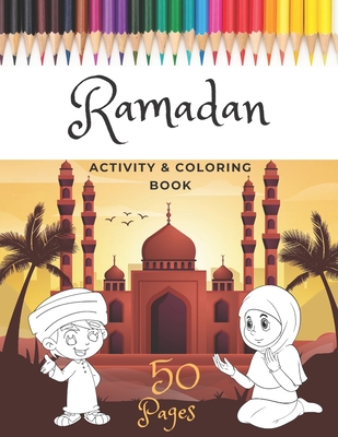 Coperta cărții 'Ramadan Activity & Coloring Book: A Fun And Simple Islamic Coloring Book For Muslim Kids Aged 6-12 Idea To Celebrate'