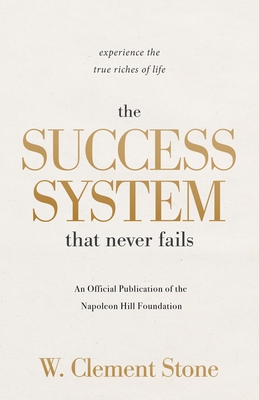 Coperta cărții 'The Success System That Never Fails: Experience the True Riches of Life - W. Clement Stone'