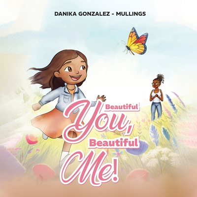 Beautiful You, Beautiful Me! - Danika Gonzalez -. Mullings
