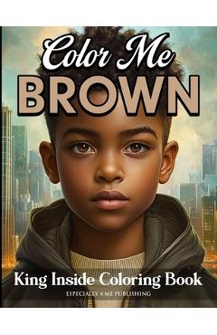 Coperta cărții 'Color Me Brown: King Inside Edition Coloring Book - Angelise M. Rouse'