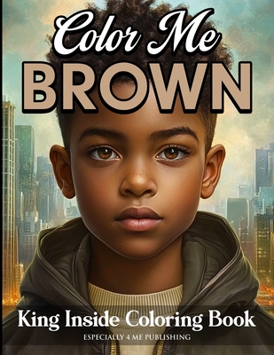 Coperta cărții 'Color Me Brown: King Inside Edition Coloring Book - Angelise M. Rouse'