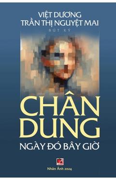 Coperta cărții 'Chân Dung Ngày Đó Bây Giờ (soft -black&white) - Nguyet Mai Tran Thi'