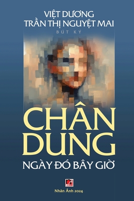 Coperta cărții 'Chân Dung Ngày Đó Bây Giờ (soft -black&white) - Nguyet Mai Tran Thi'