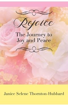 Coperta cărții 'Rejoice: The Journey to Joy and Peace - Janice Selene Thornton-hubbard'