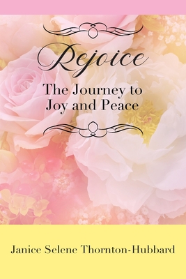 Coperta cărții 'Rejoice: The Journey to Joy and Peace - Janice Selene Thornton-hubbard'