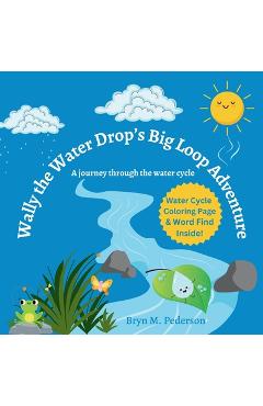 Coperta cărții 'Wally The Water Drop's Big Loop Adventure - Bryn M. Pederson'