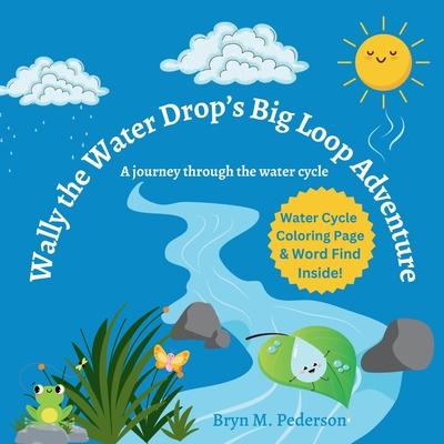 Wally The Water Drop's Big Loop Adventure - Bryn M. Pederson