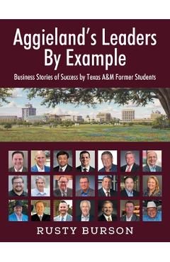 Coperta cărții 'Aggieland's Leaders By Example: Business Stories of Success by Texas A&M Former Students - Rusty Burson'