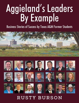 Coperta cărții 'Aggieland's Leaders By Example: Business Stories of Success by Texas A&M Former Students - Rusty Burson'