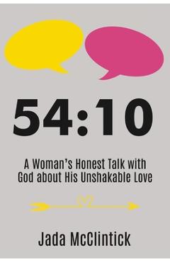 Coperta cărții '54:10: A Woman's Honest Talk with God about His Unshakable Love - Jada Mcclintick'