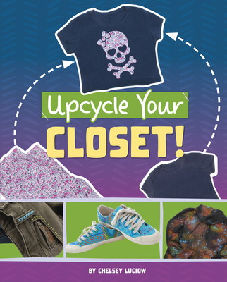 Upcycle Your Closet! - Chelsey Luciow