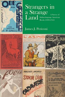 Coperta cărții 'Strangers in a Strange Land: A Survey of Italian-Language American Books (1830-1945) - James J. Periconi'