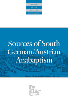 Sources of South German/Austrian Anabaptism - Leland Harder