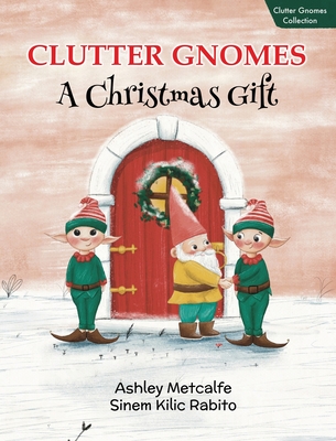 Clutter Gnomes: A Christmas Gift - Ashley Metcalfe