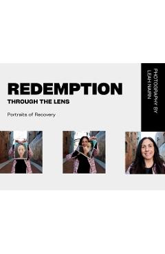 Poza produsului Redemption Through the Lens: Portraits of Recovery - 