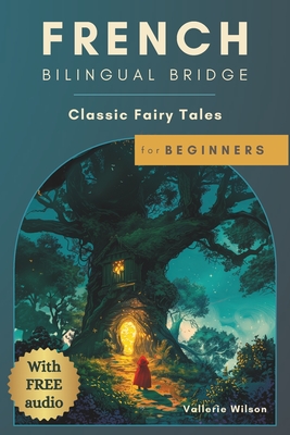 French Bilingual Bridge: Classic Fairy Tales for Beginners - Vallerie Wilson