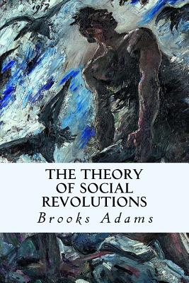 The Theory of Social Revolutions - Brooks Adams