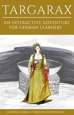 Coperta cărții 'Learning German Through Storytelling: Targarax - An Interactive Adventure For German Learners - André Klein'