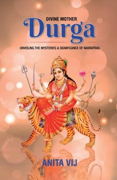 Coperta cărții 'Divine Mother Durga: Unveiling the Mysteries and Significance of Navratras -'