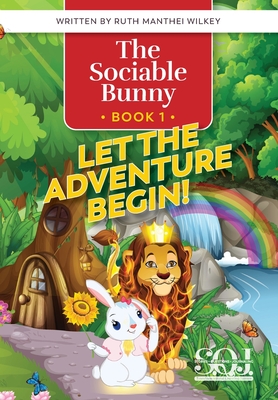 The Sociable Bunny: Let the Adventure Begin! - Ruth Wilkey