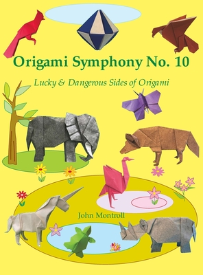 Origami Symphony No. 10: Lucky & Dangerous Sides of Origami - John Montroll