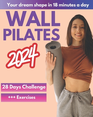 Coperta cărții 'Wall Pilates Workouts for Women: A 28-Day Challenge Step-By-Step Exercises to Tone Your Glutes, Abs and to Increase'
