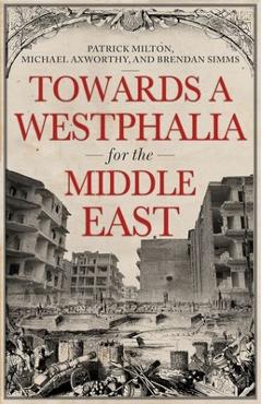 Poza produsului Towards a Westphalia for the Middle East - Patrick Milton
