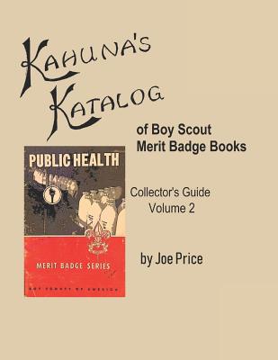 Kahuna's Katalog of Boy Scout Merit Badge Books: Collector's Guide Volume 2 - Joe Price