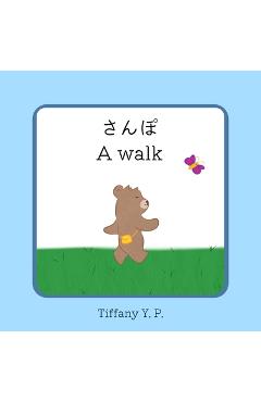 Poza produsului A Walk - Sanpo: Bilingual Children's Book in Japanese and English - Tiffany Y. P.