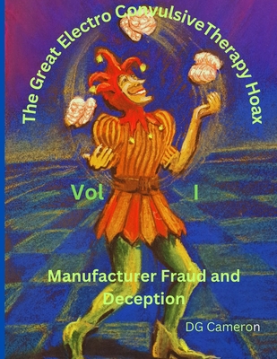 Coperta cărții 'The Great Electro Convulsive Therapy Hoax Volume I - Douglas G. Cameron'
