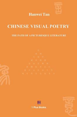 Chinese Visual Poetry: The Path of a Picturesque Literature - Tan Hanwei